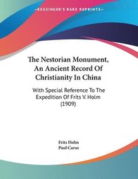 bokomslag The Nestorian Monument, an Ancient Record of Christianity in China: With Special Reference to the Expedition of Frits V. Holm (1909)