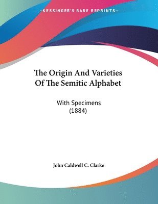 bokomslag The Origin and Varieties of the Semitic Alphabet: With Specimens (1884)