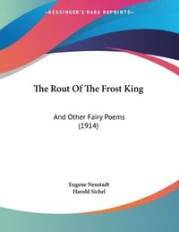 bokomslag The Rout of the Frost King: And Other Fairy Poems (1914)