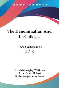 bokomslag The Denomination and Its Colleges: Three Addresses (1895)