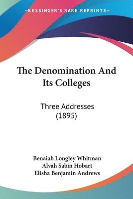 bokomslag The Denomination and Its Colleges: Three Addresses (1895)