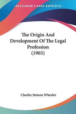 The Origin and Development of the Legal Profession (1903) 1