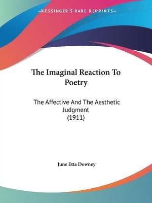 bokomslag The Imaginal Reaction to Poetry: The Affective and the Aesthetic Judgment (1911)