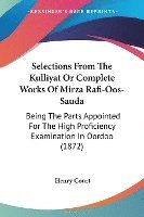 bokomslag Selections From The Kulliyat Or Complete Works Of Mirza Rafi-Oos-sauda: Being The Parts Appointed For The High Proficiency Examination In Oordoo (1872
