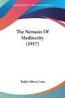 bokomslag The Nemesis of Mediocrity (1917)