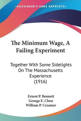 bokomslag The Minimum Wage, a Failing Experiment: Together with Some Sidelights on the Massachusetts Experience (1916)