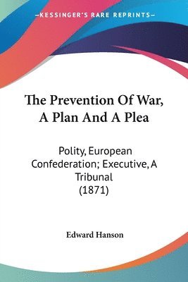 Edward Hanson - Prevention Of War, A Plan And A Plea, Häftad