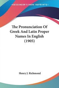 bokomslag The Pronunciation of Greek and Latin Proper Names in English (1905)