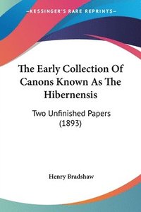 bokomslag The Early Collection of Canons Known as the Hibernensis: Two Unfinished Papers (1893)