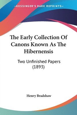 Henry Bradshaw - Early Collection Of Canons Known As The Hibernensis, Häftad