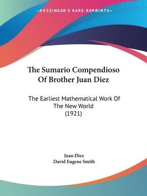 The Sumario Compendioso of Brother Juan Diez: The Earliest Mathematical Work of the New World (1921) 1