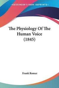 bokomslag The Physiology Of The Human Voice (1845)