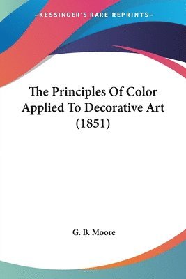 bokomslag Principles Of Color Applied To Decorative Art (1851)