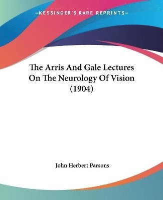 bokomslag The Arris and Gale Lectures on the Neurology of Vision (1904)