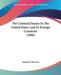 bokomslag The Criminal Insane in the United States and in Foreign Countries (1898)