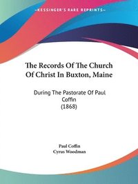 bokomslag Records Of The Church Of Christ In Buxton, Maine