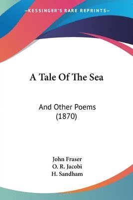 bokomslag A Tale Of The Sea: And Other Poems (1870)