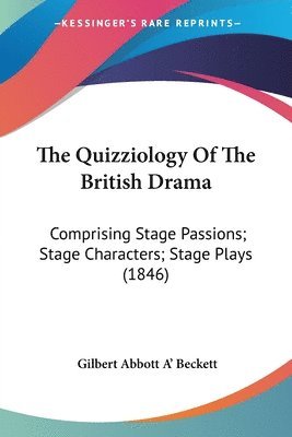 Gilbert Abbott A' Beckett - Quizziology Of The British Drama, Häftad