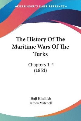 The History Of The Maritime Wars Of The Turks: Chapters 1-4 (1831) 1
