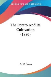 bokomslag The Potato and Its Cultivation (1880)