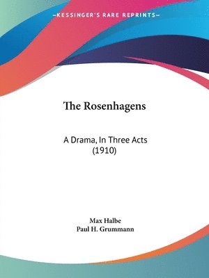 bokomslag The Rosenhagens: A Drama, in Three Acts (1910)