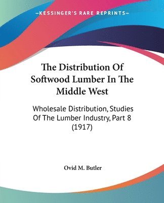 Ovid M Butler, Ovid M. Butler - Distribution Of Softwood Lumber In The Middle West, Häftad