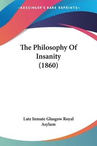 bokomslag The Philosophy Of Insanity (1860)