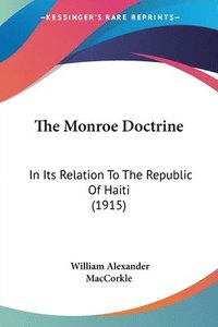 bokomslag The Monroe Doctrine: In Its Relation to the Republic of Haiti (1915)