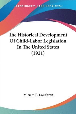 bokomslag The Historical Development of Child-Labor Legislation in the United States (1921)