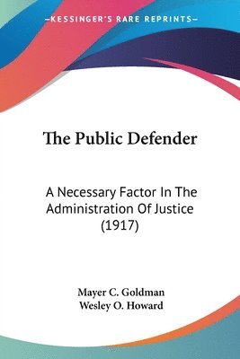 bokomslag The Public Defender: A Necessary Factor in the Administration of Justice (1917)