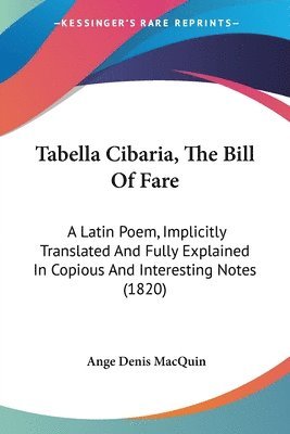 Tabella Cibaria, The Bill Of Fare: A Latin Poem, Implicitly Translated And Fully Explained In Copious And Interesting Notes (1820) 1