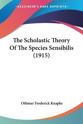 bokomslag The Scholastic Theory of the Species Sensibilis (1915)
