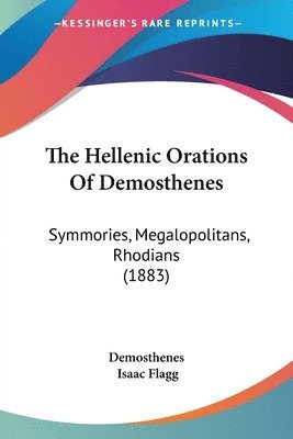 The Hellenic Orations of Demosthenes: Symmories, Megalopolitans, Rhodians (1883) 1
