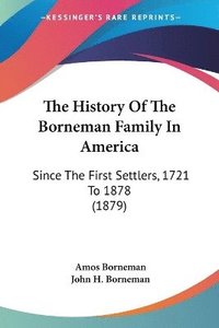 bokomslag The History of the Borneman Family in America: Since the First Settlers, 1721 to 1878 (1879)