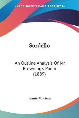 Sordello: An Outline Analysis of Mr. Browning's Poem (1889) 1