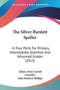 bokomslag The Silver-Burdett Speller: In Four Parts for Primary, Intermediate, Grammar, and Advanced Grades (1913)