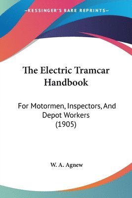 bokomslag The Electric Tramcar Handbook: For Motormen, Inspectors, and Depot Workers (1905)