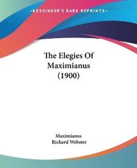 bokomslag The Elegies of Maximianus (1900)