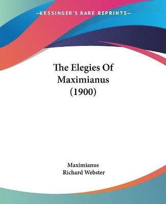 bokomslag The Elegies of Maximianus (1900)