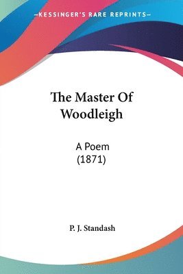 The Master Of Woodleigh: A Poem (1871) 1