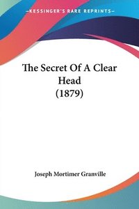 bokomslag The Secret of a Clear Head (1879)