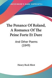 bokomslag The Penance Of Roland, A Romance Of The Peine Forte Et Dure: And Other Poems (1849)