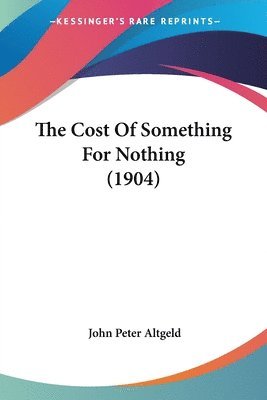 bokomslag The Cost of Something for Nothing (1904)