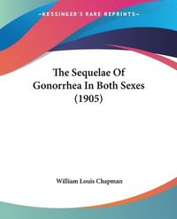 bokomslag The Sequelae of Gonorrhea in Both Sexes (1905)