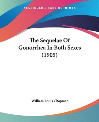 bokomslag The Sequelae of Gonorrhea in Both Sexes (1905)