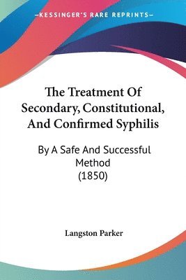 bokomslag Treatment Of Secondary, Constitutional, And Confirmed Syphilis