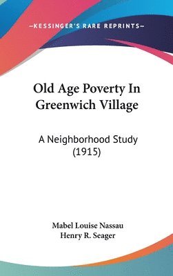 Old Age Poverty in Greenwich Village: A Neighborhood Study (1915) 1