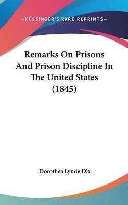 bokomslag Remarks On Prisons And Prison Discipline In The United States (1845)