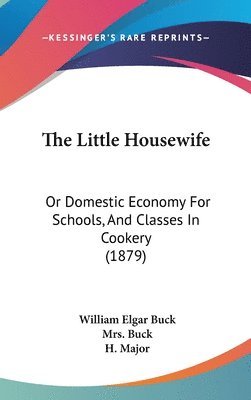 The Little Housewife: Or Domestic Economy for Schools, and Classes in Cookery (1879) 1