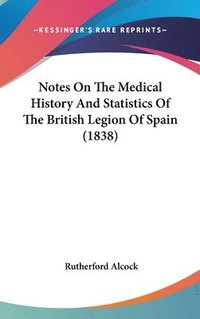 bokomslag Notes On The Medical History And Statistics Of The British Legion Of Spain (1838)